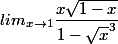 lim_{x\to 1 } \dfrac{x\sqrt{1-x}}{1-\sqrt x ^3}